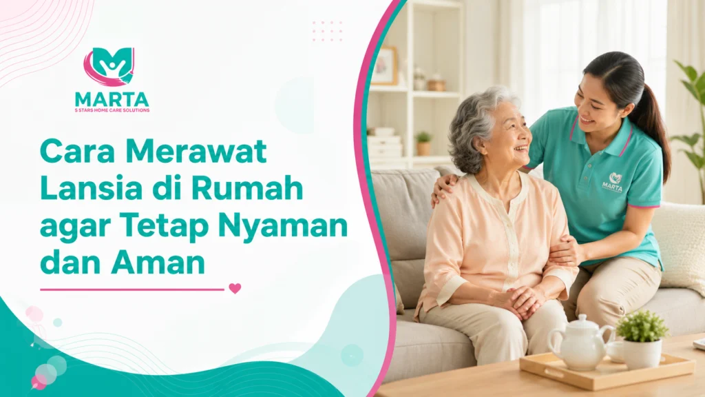 Cara Merawat Lansia di Rumah agar Tetap Nyaman dan Aman